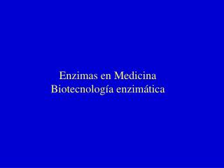 Enzimas en Medicina Biotecnología enzimática