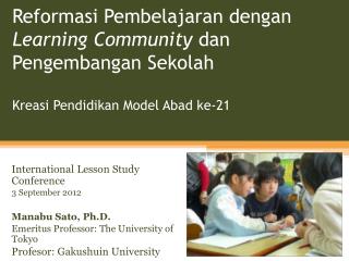 International Lesson Study Conference 3 September 2012 Manabu Sato, Ph.D.