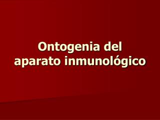 Ontogenia del aparato inmunológico