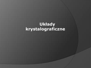 Układy krystalograficzne