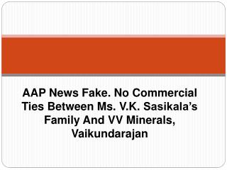 AAP News Fake. No Commercial Ties Between Ms. V.K. Sasikala’