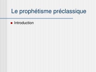 Le prophétisme préclassique