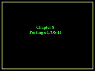 Chapter 8 Porting uC/OS-II