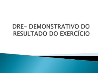 DRE- DEMONSTRATIVO DO RESULTADO DO EXERCÍCIO