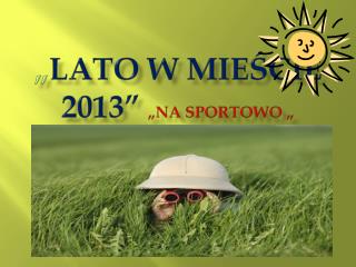 „ Lato w mieście 2013” „na sportowo „