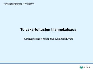 Tulvakartoitusten tilannekatsaus Kehitysinsinööri Mikko Huokuna, SYKE/VES