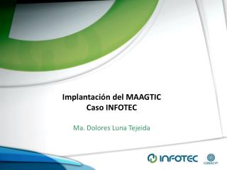 Implantación del MAAGTIC Caso INFOTEC Ma. Dolores Luna Tejeida