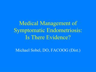 Medical Management of Symptomatic Endometriosis: Is There Evidence?