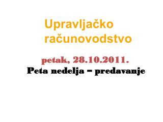 petak, 2 8 .10.2011. Peta nedelja – predavanje