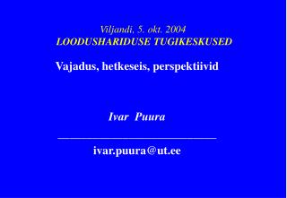 Viljandi , 5 . okt . 200 4 LOODUSHARIDUSE TUGIKESKUSED