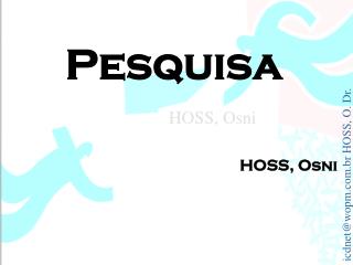 Pesquisa HOSS, Osni