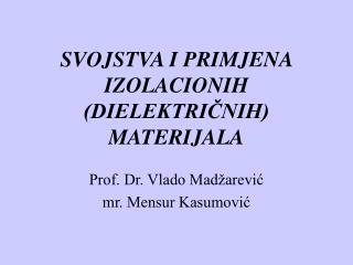 SVOJSTVA I PRIMJENA IZOLACIONIH (DIELEKTRIČNIH) MATERIJALA