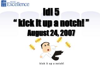ldi 5 “ kick it up a notch! ” August 24, 2007