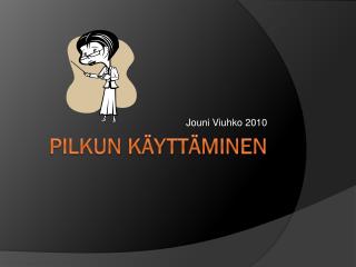 Pilkun käyttäminen