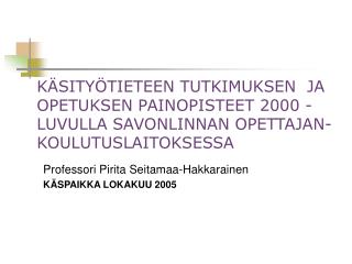 Professori Pirita Seitamaa-Hakkarainen KÄSPAIKKA LOKAKUU 2005