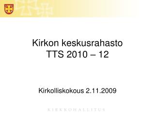 Kirkon keskusrahasto TTS 2010 – 12