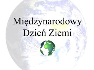 Międzynarodowy Dzień Ziemi