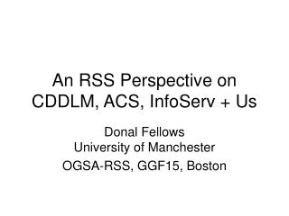 An RSS Perspective on CDDLM, ACS, InfoServ + Us