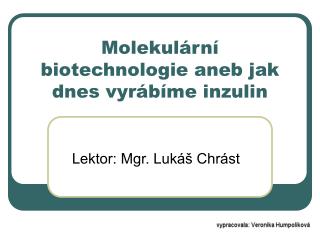 Molekulární biotechnologie aneb jak dnes vyrábíme inzulin