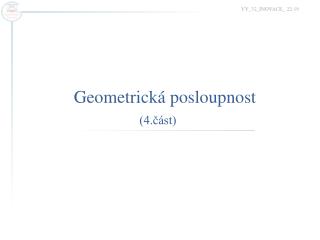 Geometrická posloupnost (4.část)