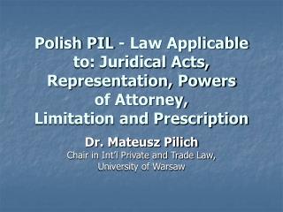 Dr. Mateusz Pilich Chair in Int’l Private and Trade Law, University of Warsaw