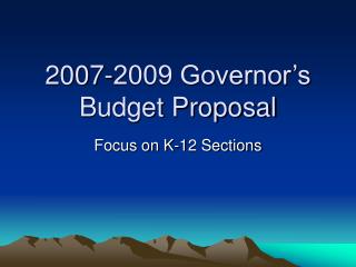 2007-2009 Governor’s Budget Proposal