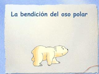 La bendici ó n del oso polar