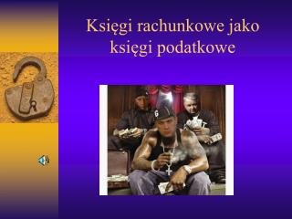 Księgi rachunkowe jako księgi podatkowe
