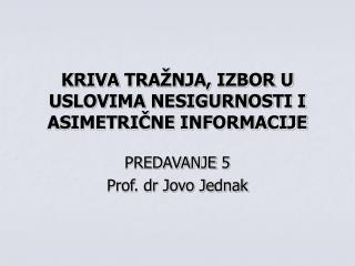 KRIVA TRAŽNJA, IZBOR U USLOVIMA NESIGURNOSTI I ASIMETRIČNE INFORMACIJE