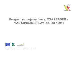 Program rozvoje venkova, OSA LEADER v MAS Sdružení SPLAV, o.s. od r.2011