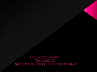 Dra. Marian Santos ÍTEM CIUDAD ABOGADOS POR EL DERECHO URBANO