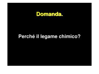 Domanda. Perché il legame chimico?