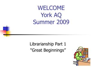 WELCOME York AQ Summer 2009