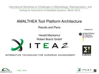AMALTHEA Tool Platform Architecture Results and Plans Harald Mackamul Robert Bosch GmbH