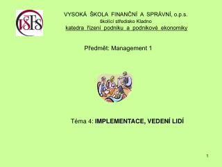 Předmět: Management 1 Téma 4: IMPLEMENTACE, VEDENÍ LIDÍ