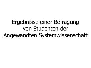 Ergebnisse einer Befragung von Studenten der Angewandten Systemwissenschaft