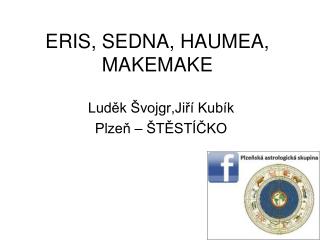 ERIS, SEDNA, HAUMEA, MAKEMAKE