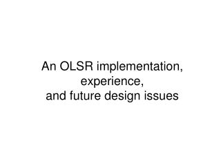 An OLSR implementation, experience, and future design issues
