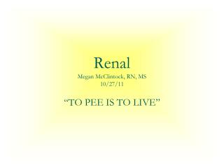 Renal Megan McClintock, RN, MS 10/27/11