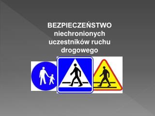 BEZPIECZEŃSTWO niechronionych uczestników ruchu drogowego