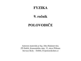 FYZIKA 9. ročník POLOVODIČE Autorem materiálu je Ing. Jitka Hadamovská,