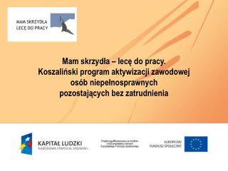 Realizator/Beneficjent: Miejski Ośrodek Pomocy Społecznej w Koszalinie Instytucja Pośrednicząca: