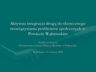 Aktywna integracja drogą do skutecznego rozwiązywania problemów społecznych w Powiecie Wąbrzeskim