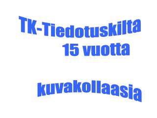 TK-Tiedotuskilta 15 vuotta kuvakollaasia