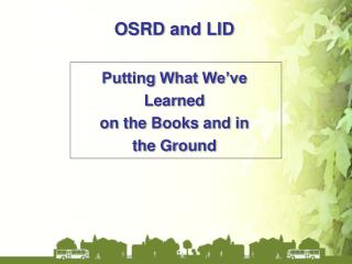 OSRD and LID Putting What We’ve Learned on the Books and in the Ground