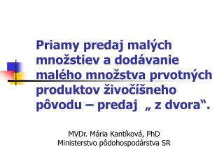 MVDr. Mária Kantíková, PhD Ministerstvo pôdohospodárstva SR