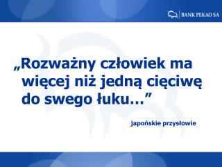 „Rozważny człowiek ma więcej niż jedną cięciwę do swego łuku…” japońskie przysłowie