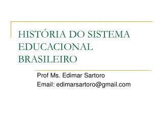 HISTÓRIA DO SISTEMA EDUCACIONAL BRASILEIRO