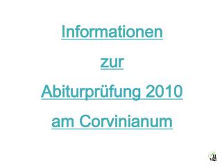 Informationen zur Abiturprüfung 2010 am Corvinianum