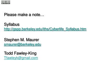 Please make a note… Syllabus gspp.berkeley/iths/Cyberlife_Syllabus.htm